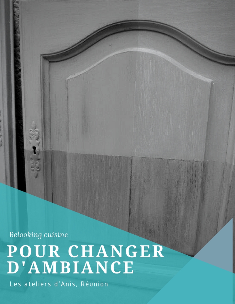 POUR CHANGER D AMBIANCE faites relooker votre cuisine les Ateliers d'Anis Réunion POUR CHANGER D AMBIANCE faites relooker votre cuisine les Ateliers d'Anis Réunion